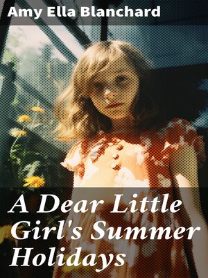 cover image of A Dear Little Girl's Summer Holidays